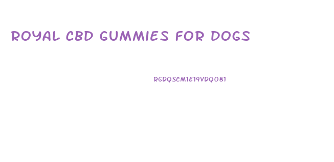 Royal Cbd Gummies For Dogs