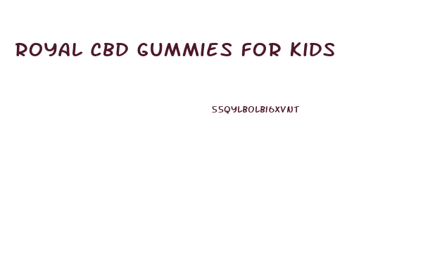 Royal Cbd Gummies For Kids