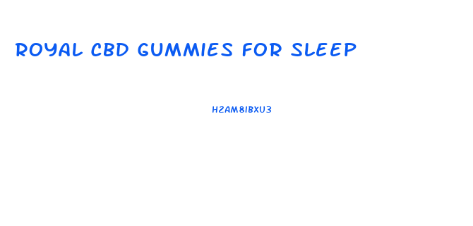 Royal Cbd Gummies For Sleep