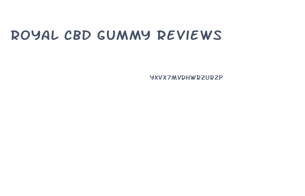 Royal Cbd Gummy Reviews