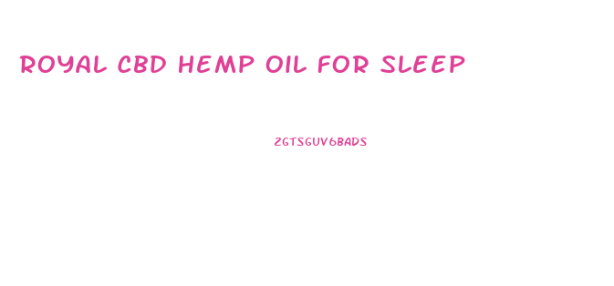 Royal Cbd Hemp Oil For Sleep