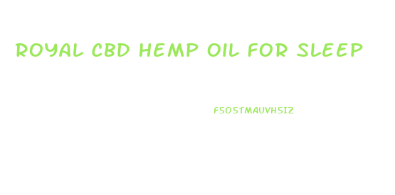 Royal Cbd Hemp Oil For Sleep