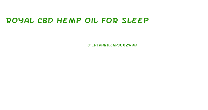 Royal Cbd Hemp Oil For Sleep