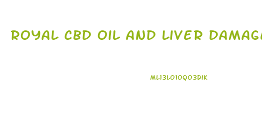 Royal Cbd Oil And Liver Damage