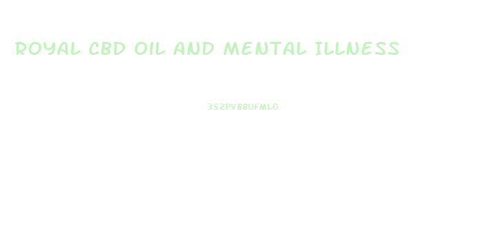 Royal Cbd Oil And Mental Illness