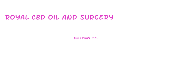 Royal Cbd Oil And Surgery