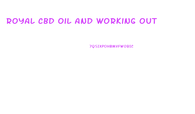 Royal Cbd Oil And Working Out