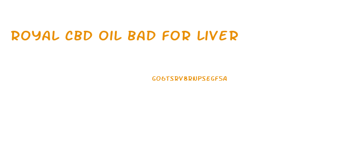 Royal Cbd Oil Bad For Liver