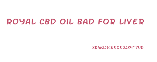 Royal Cbd Oil Bad For Liver