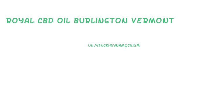 Royal Cbd Oil Burlington Vermont