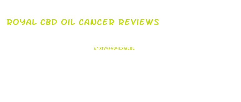 Royal Cbd Oil Cancer Reviews