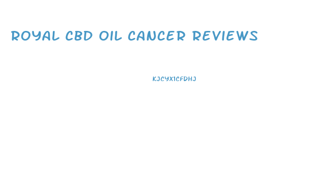 Royal Cbd Oil Cancer Reviews