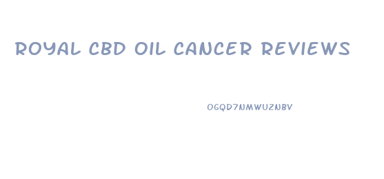 Royal Cbd Oil Cancer Reviews