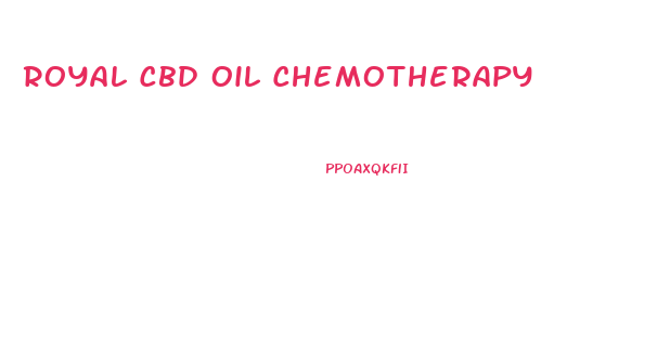 Royal Cbd Oil Chemotherapy