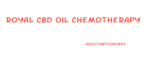 Royal Cbd Oil Chemotherapy