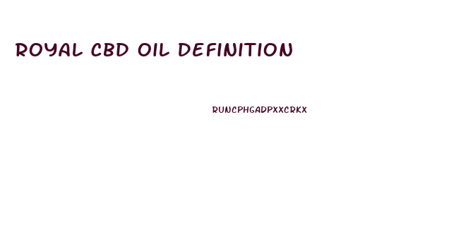 Royal Cbd Oil Definition