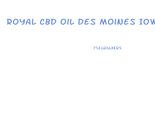 Royal Cbd Oil Des Moines Iowa