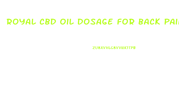 Royal Cbd Oil Dosage For Back Pain