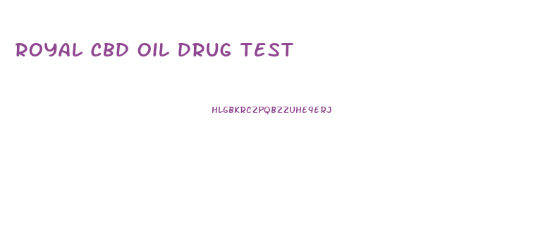Royal Cbd Oil Drug Test