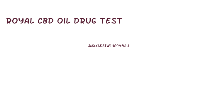 Royal Cbd Oil Drug Test