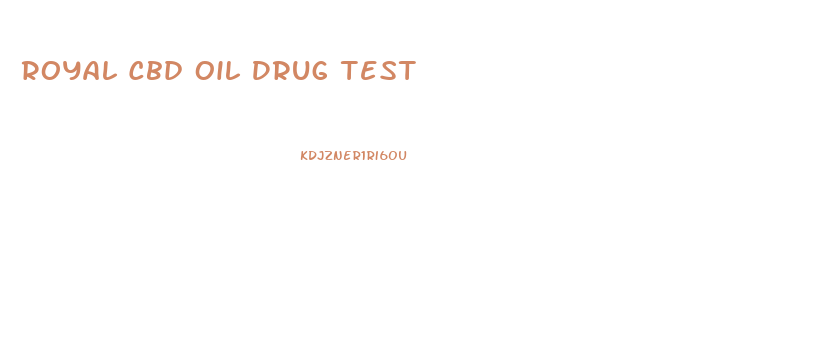 Royal Cbd Oil Drug Test