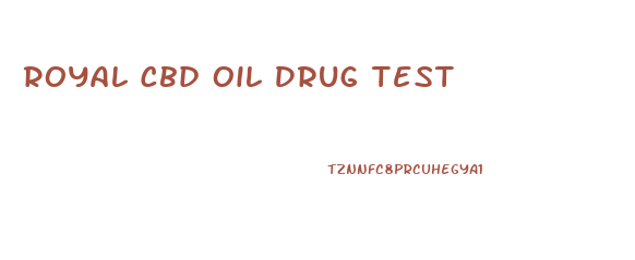 Royal Cbd Oil Drug Test