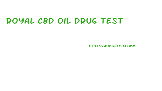 Royal Cbd Oil Drug Test