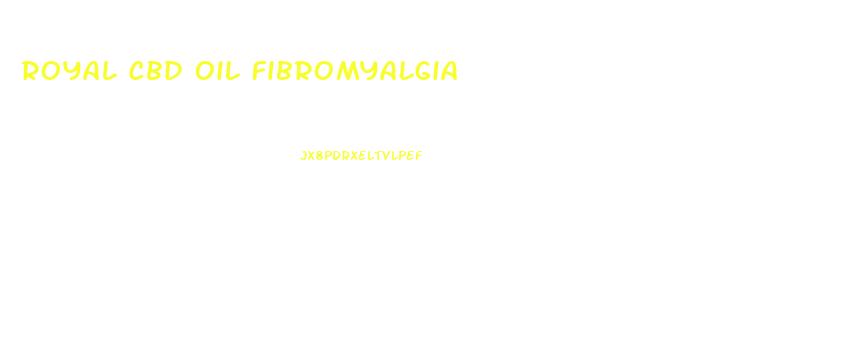 Royal Cbd Oil Fibromyalgia