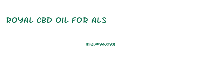 Royal Cbd Oil For Als