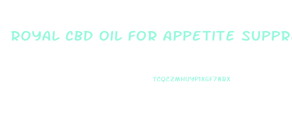 Royal Cbd Oil For Appetite Suppression