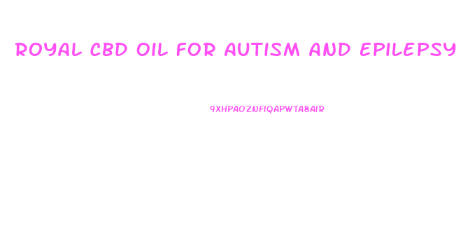 Royal Cbd Oil For Autism And Epilepsy