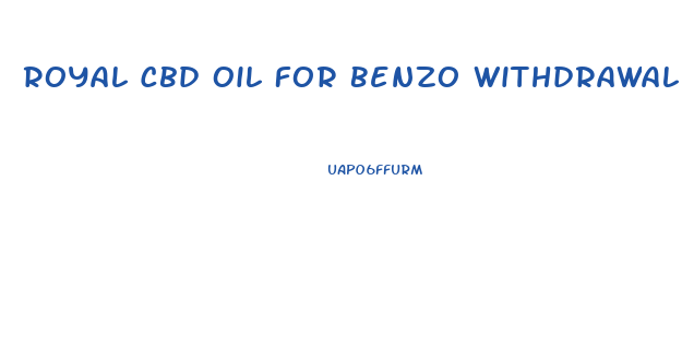 Royal Cbd Oil For Benzo Withdrawal