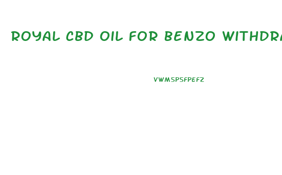 Royal Cbd Oil For Benzo Withdrawal