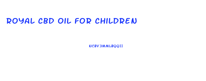 Royal Cbd Oil For Children