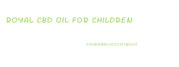 Royal Cbd Oil For Children