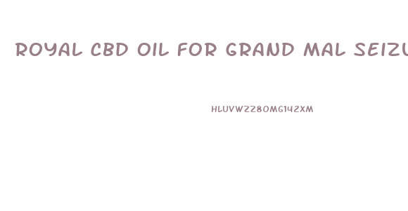 Royal Cbd Oil For Grand Mal Seizures