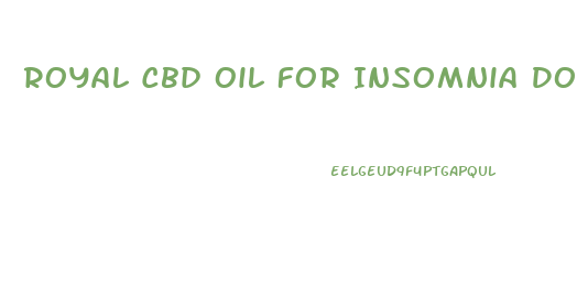 Royal Cbd Oil For Insomnia Dosage