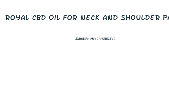 Royal Cbd Oil For Neck And Shoulder Pain