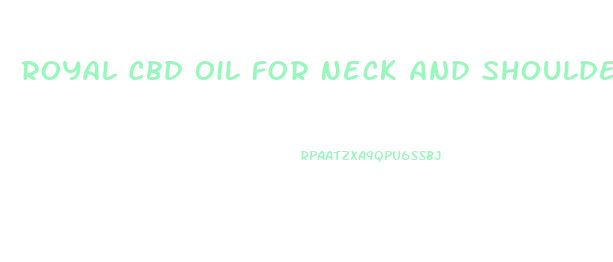 Royal Cbd Oil For Neck And Shoulder Pain