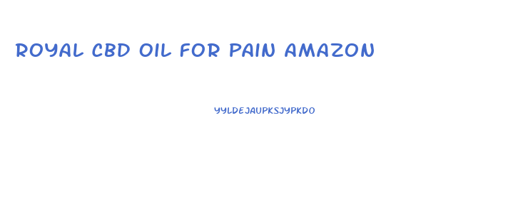 Royal Cbd Oil For Pain Amazon