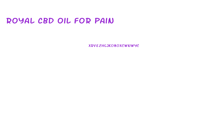 Royal Cbd Oil For Pain