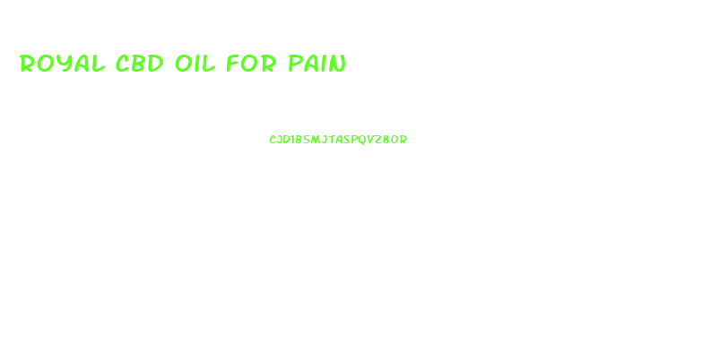 Royal Cbd Oil For Pain
