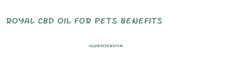 Royal Cbd Oil For Pets Benefits
