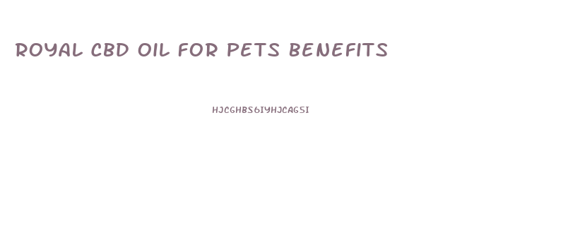 Royal Cbd Oil For Pets Benefits