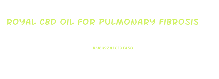 Royal Cbd Oil For Pulmonary Fibrosis