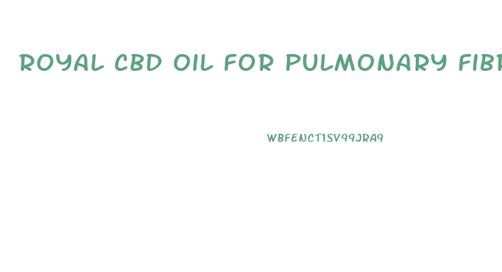 Royal Cbd Oil For Pulmonary Fibrosis