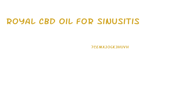 Royal Cbd Oil For Sinusitis