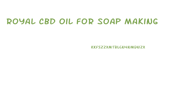 Royal Cbd Oil For Soap Making