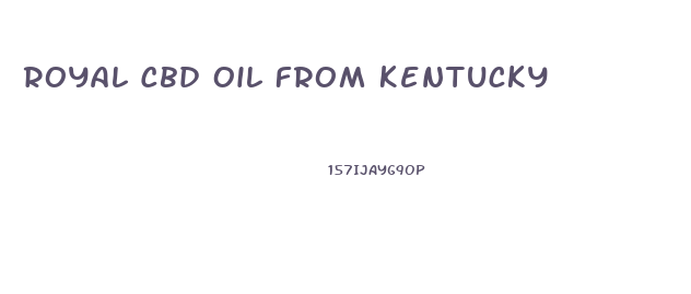 Royal Cbd Oil From Kentucky