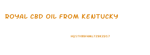 Royal Cbd Oil From Kentucky